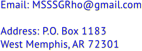 Email: MSSSGRho@gmail.com 

Address: P.O. Box 1183
West Memphis, AR 72301
